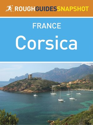 cover image of Corsica Rough Guides Snapshot France (includes Bastia, Île Rousse, Calvi, Ajaccio, Bonifacio and Corte)